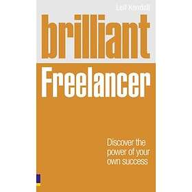 Leif Kendall: Brilliant Freelancer: Discover the power of your own success (Freelance/Freelancing)
