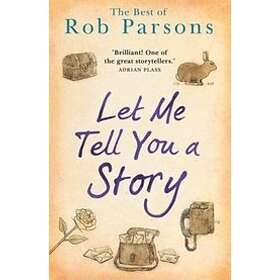 Rob Parsons: Let Me Tell You A Story