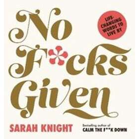 Sarah Knight: No F*cks Given: Life-Changing Words to Live By