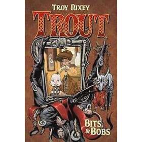 Troy Nixey: Trout Volume 1: Bits &; Bobs