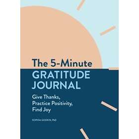 Sophia Godkin: The 5-Minute Gratitude Journal: Give Thanks, Practice Positivity, Find Joy