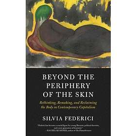 Silvia Federici: Beyond The Periphery Of Skin