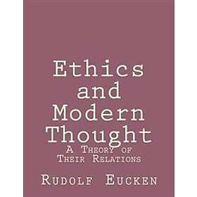 Rudolf Eucken: Ethics and Modern Thought: A Theory of Their Relations
