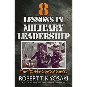 Robert T Kiyosaki: 8 Lessons in Military Leadership for Entrepreneurs
