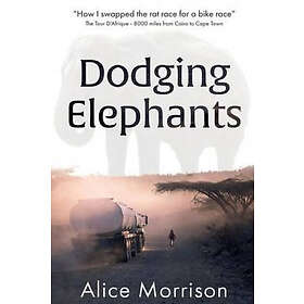 Scot Kinkade, Alice Morrison: Dodging Elephants: Leaving the rat race for a bike 8000 miles across Africa