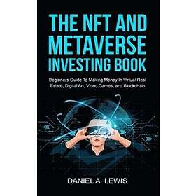Daniel A Lewis: The NFT And Metaverse Investing Book