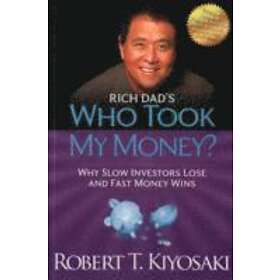 Robert T Kiyosaki: Rich Dad's Who Took My Money?