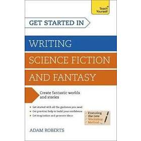 Adam Roberts: Get Started in Writing Science Fiction and Fantasy