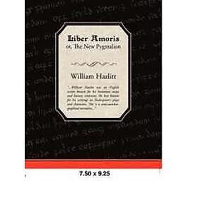 William Hazlitt: Liber Amoris, Or, the New Pygmalion