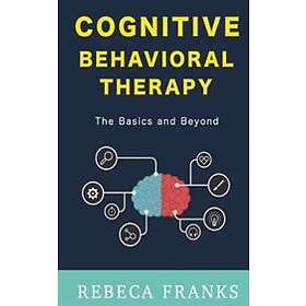 Rebeca Franks: Cognitive Behavioral Therapy CBT: The Basics and Beyond