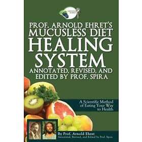 Arnold Ehret, Prof Spira: Prof. Arnold Ehret's Mucusless Diet Healing System