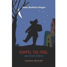 Isaac Bashevis Singer: Gimpel the Fool and Other Stories