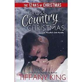 Tiffany King: Cross Country Christmas: A Woodfalls Girls Novella