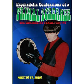 Martin St John: The Psychedelic Confessions of A Primal Screamer