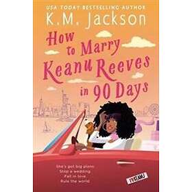 K M Jackson: How to Marry Keanu Reeves in 90 Days