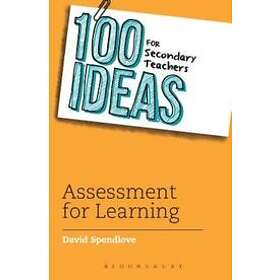 David Spendlove: 100 Ideas for Secondary Teachers: Assessment Learning