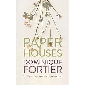 Dominique Fortier: Paper Houses