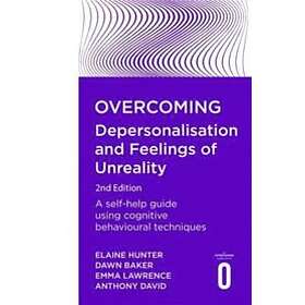 Anthony David, Emma Lawrence, Dawn Baker, Elaine Hunter: Overcoming Depersonalisation and Feelings of Unreality, 2nd Edition