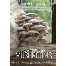 Folko Kullmann: Grow Your Own Mushrooms