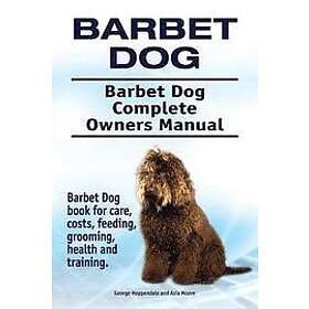 George Hoppendale, Asia Moore: Barbet Dog. Dog Complete Owners Manual. book for care, costs, feeding, grooming, health and training.