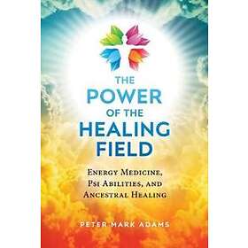 Peter Mark Adams: The Power of the Healing Field
