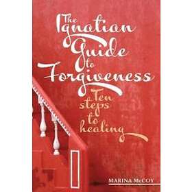M Berzins McCoy: The Ignatian Guide to Forgiveness