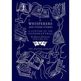 Algernon Blackwood, Mike Ashley: The Whisperers and Other Stories