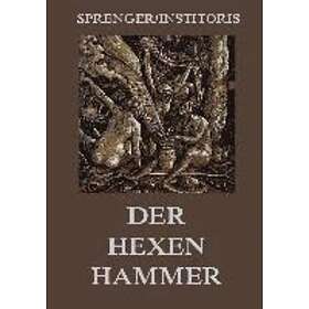 Jakob Sprenger, Heinrich Institoris: Der Hexenhammer: Malleus Maleficarum
