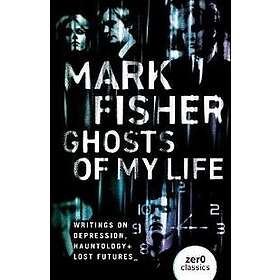 Mark Fisher: Ghosts of My Life