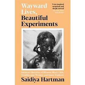 Saidiya Hartman: Wayward Lives, Beautiful Experiments