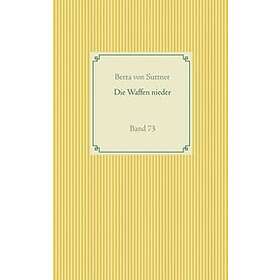 Berta Von Suttner: Die Waffen nieder