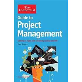 Paul Roberts: The Economist Guide to Project Management: Getting it Right and Achieving Lasting Benefit 2nd Edition