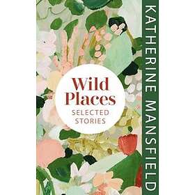 Katherine Mansfield: Wild Places