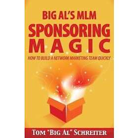 Tom Big Al Schreiter: Big Al's MLM Sponsoring Magic