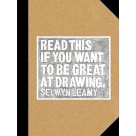 Selwyn Leamy: Read This if You Want to Be Great at Drawing