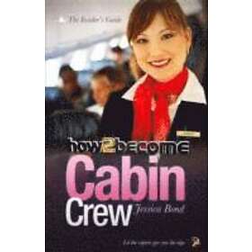 Jessica Bond: How to Become Cabin Crew: The Insider's Guide