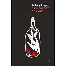Anthony Joseph: The Frequency of Magic