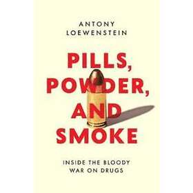Antony Loewenstein: Pills, Powder, and Smoke
