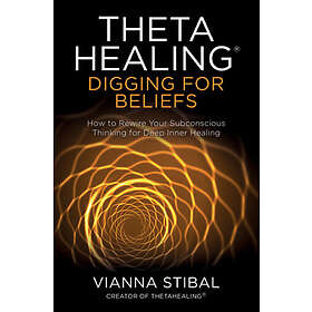 Vianna Stibal: ThetaHealing (R): Digging for Beliefs