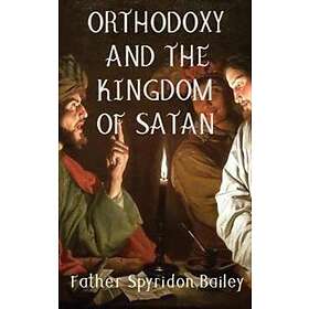 Father Spyridon Bailey: ORTHODOXY AND THE KINGDOM OF SATAN