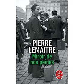 Pierre Lemaitre: Miroir de nos peines