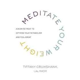 Tiffany Cruikshank: Meditate Your Weight