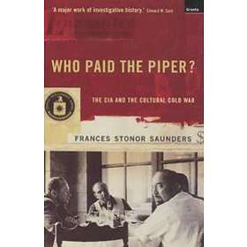 Frances Stonor Saunders: Who Paid The Piper?