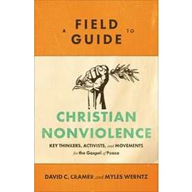 David C Cramer, Myles Werntz: A Field Guide To Christian Nonviolence ...