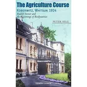 Peter Selg: The Agriculture Course, Koberwitz, Whitsun 1924