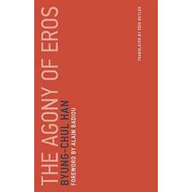 Byung-Chul Han: The Agony of Eros: Volume 1