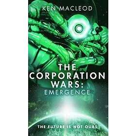 Ken MacLeod: The Corporation Wars: Emergence