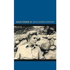 Colm Toibin: On Elizabeth Bishop