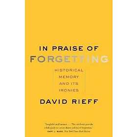 David Rieff: In Praise of Forgetting