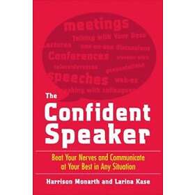 Harrison Monarth: The Confident Speaker: Beat Your Nerves and Communicate at Best in Any Situation
